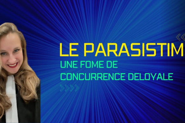 PARASITISME ET CONCURENCE DELOYALE: Que faire contre des concurrents parasites ?