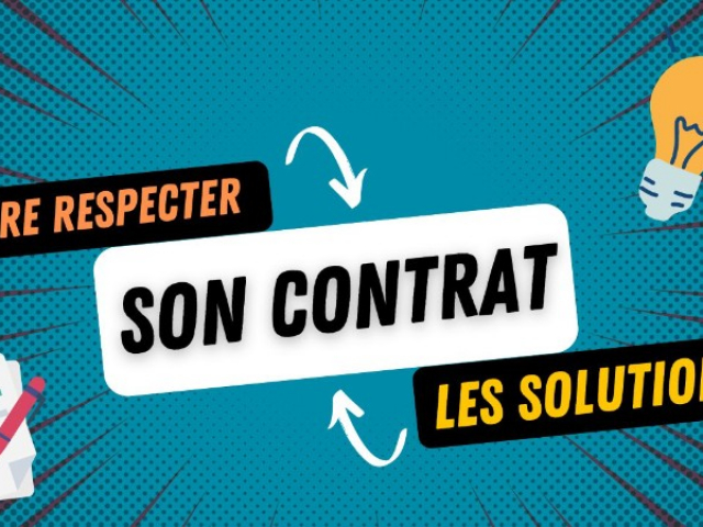 FAIRE RESPECTER VOTRE CONTRAT PAR VOTRE CLIENT : QUELS SONT VOS RECOURS