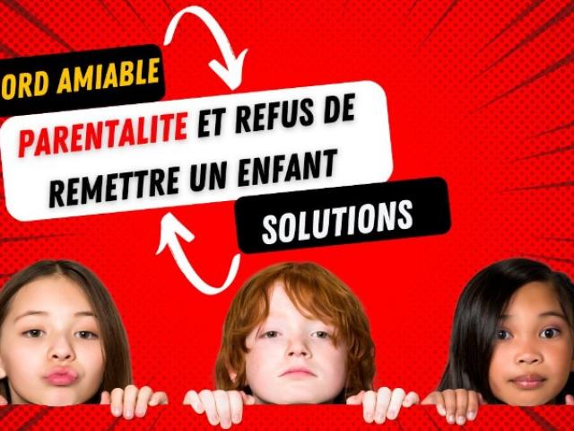 ACCORD AMIABLE et REFUS DE REMETTRE L'ENFANT: QUELS RECOURS