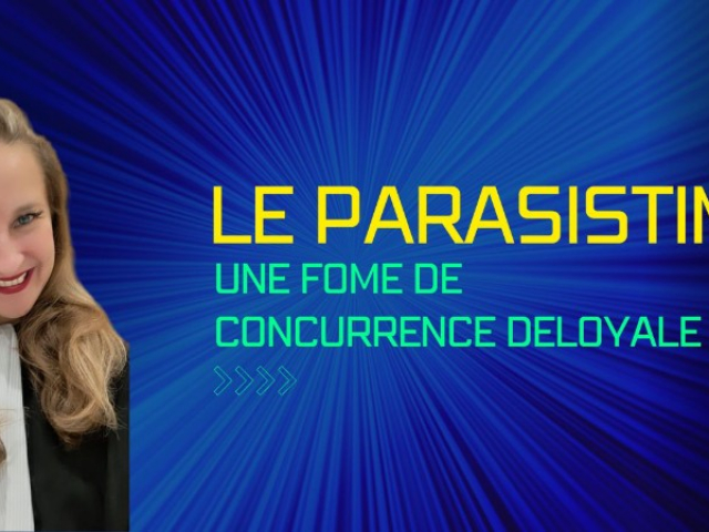 PARASITISME ET CONCURENCE DELOYALE: Que faire contre des concurrents parasites ?