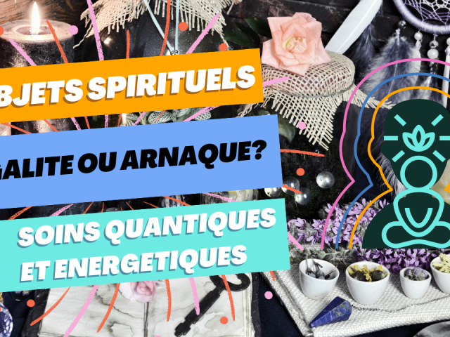 SOINS QUANTIQUES? OBJETS ENERGETIQUES : Peut-on vendre la spiritualité ?